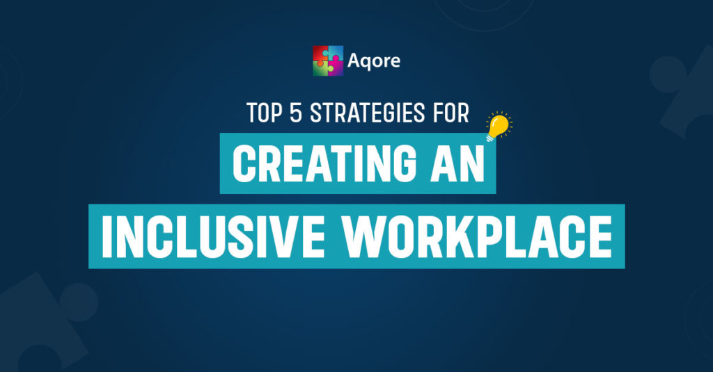 Top 5 Strategies For Creating An Inclusive Workplace (2023)